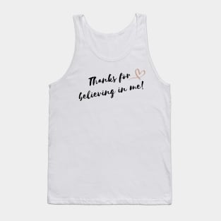 Thanks for believing in me! Tank Top